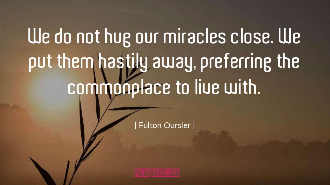 Fulton Oursler Quotes: We do not hug our