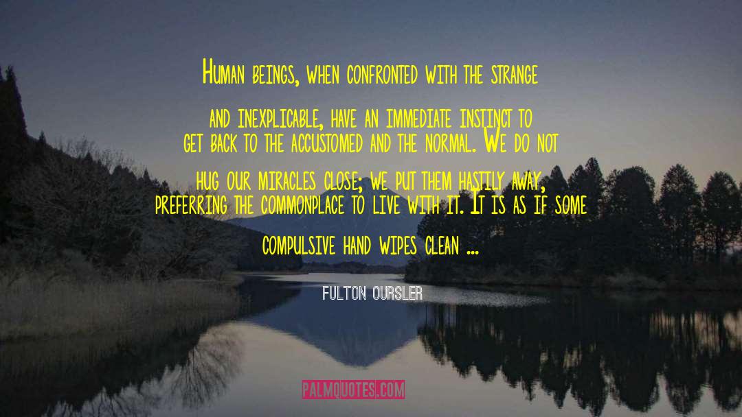 Fulton Oursler Quotes: Human beings, when confronted with