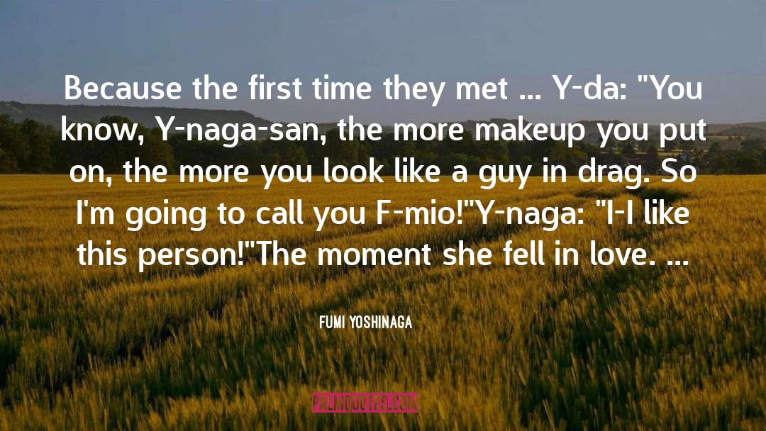 Fumi Yoshinaga Quotes: Because the first time they