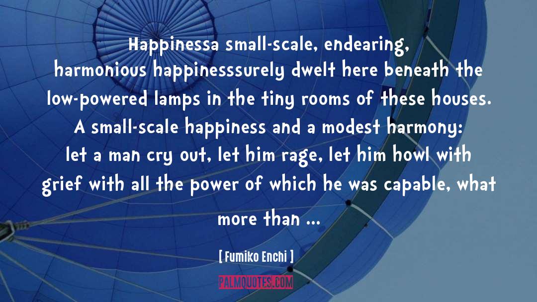 Fumiko Enchi Quotes: Happiness<br>a small-scale, endearing, harmonious happiness<br>surely