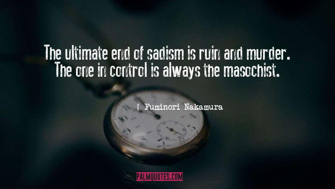 Fuminori Nakamura Quotes: The ultimate end of sadism