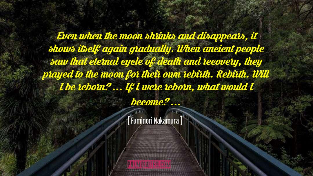 Fuminori Nakamura Quotes: Even when the moon shrinks