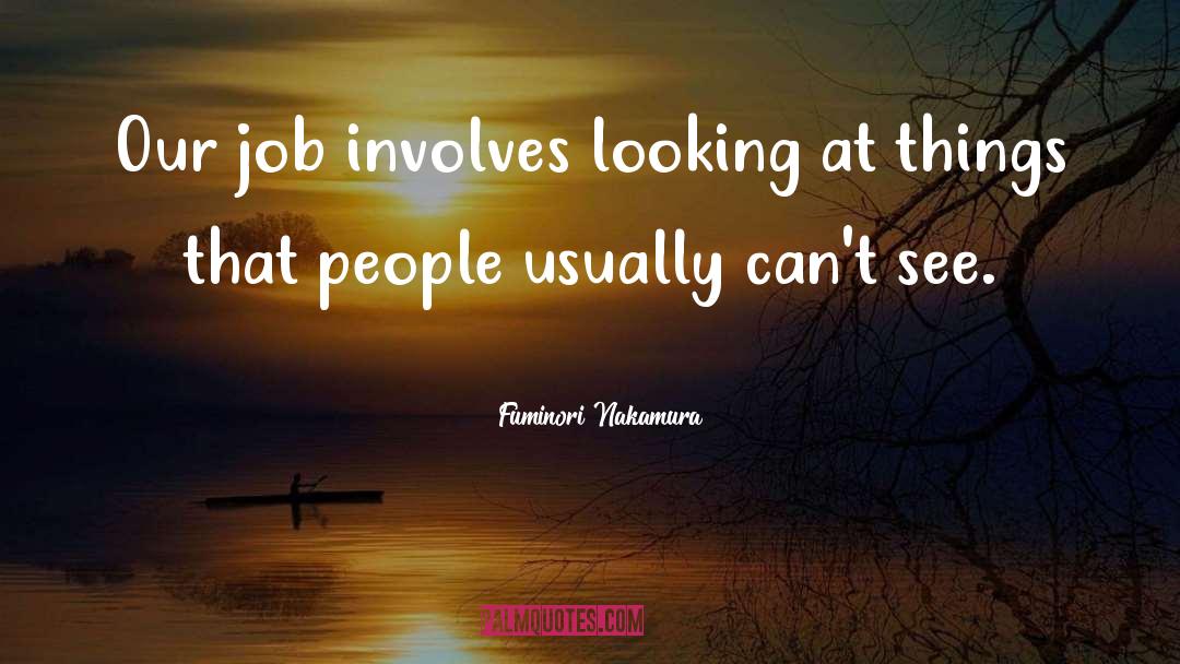 Fuminori Nakamura Quotes: Our job involves looking at