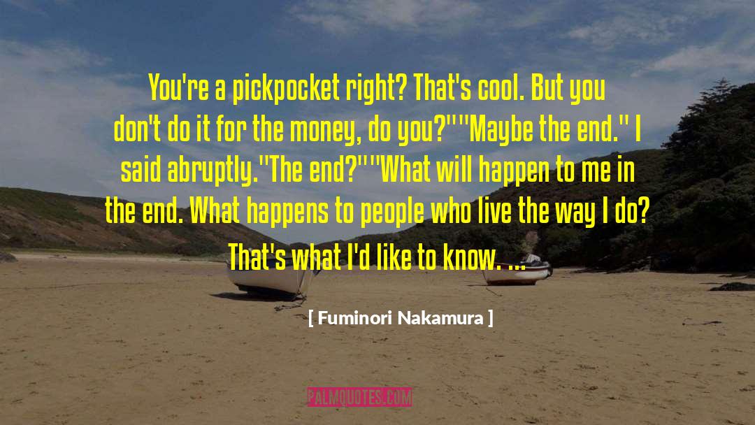 Fuminori Nakamura Quotes: You're a pickpocket right? That's