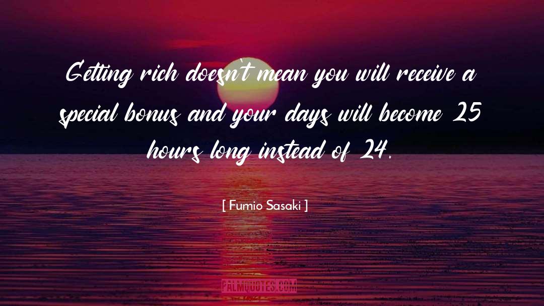 Fumio Sasaki Quotes: Getting rich doesn't mean you