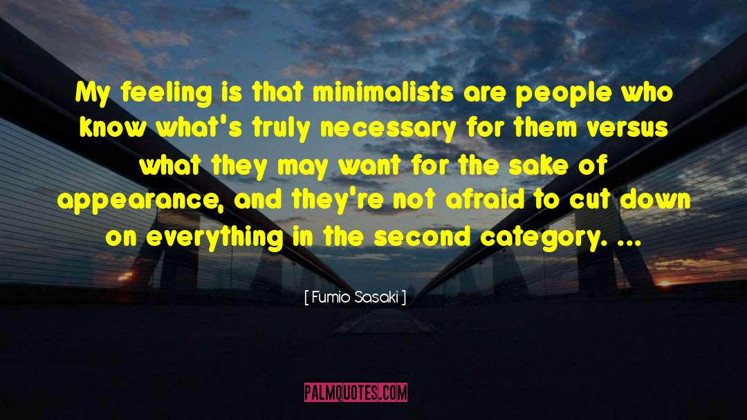 Fumio Sasaki Quotes: My feeling is that minimalists