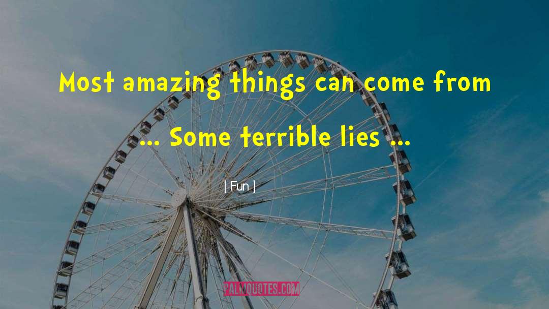 Fun. Quotes: Most amazing things can come