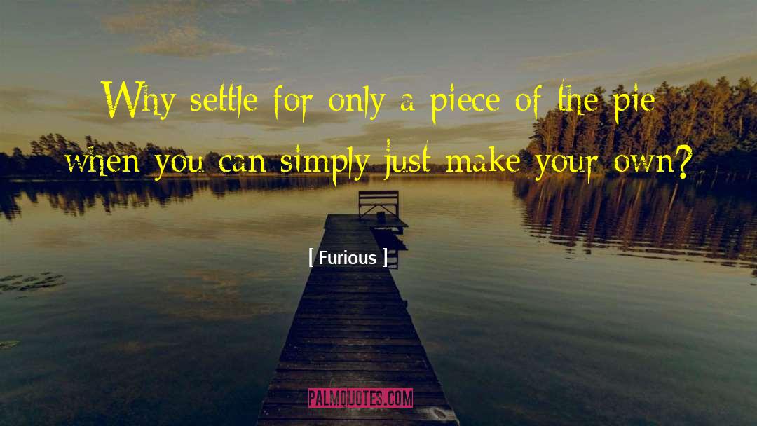 Furious Quotes: Why settle for only a