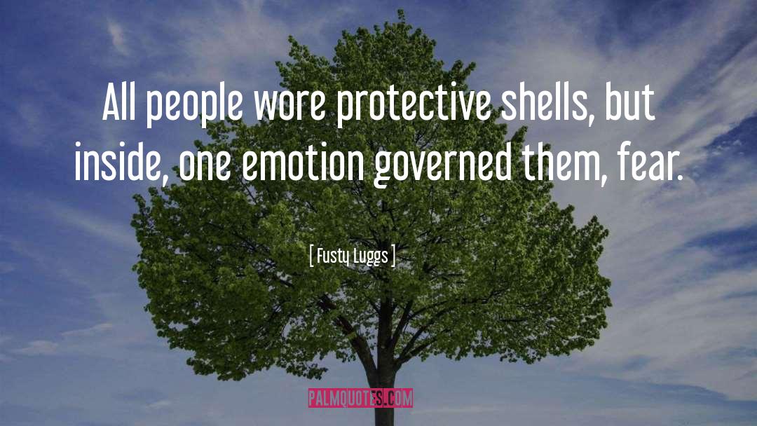 Fusty Luggs Quotes: All people wore protective shells,