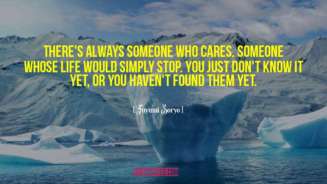 Fuyumi Soryo Quotes: There's always someone who cares.