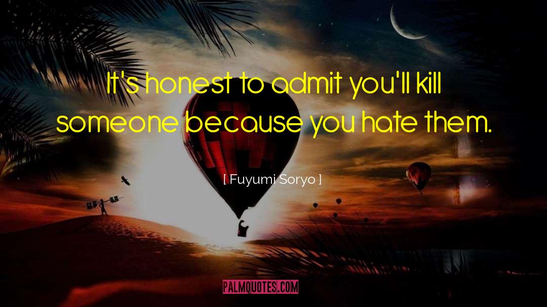 Fuyumi Soryo Quotes: It's honest to admit you'll