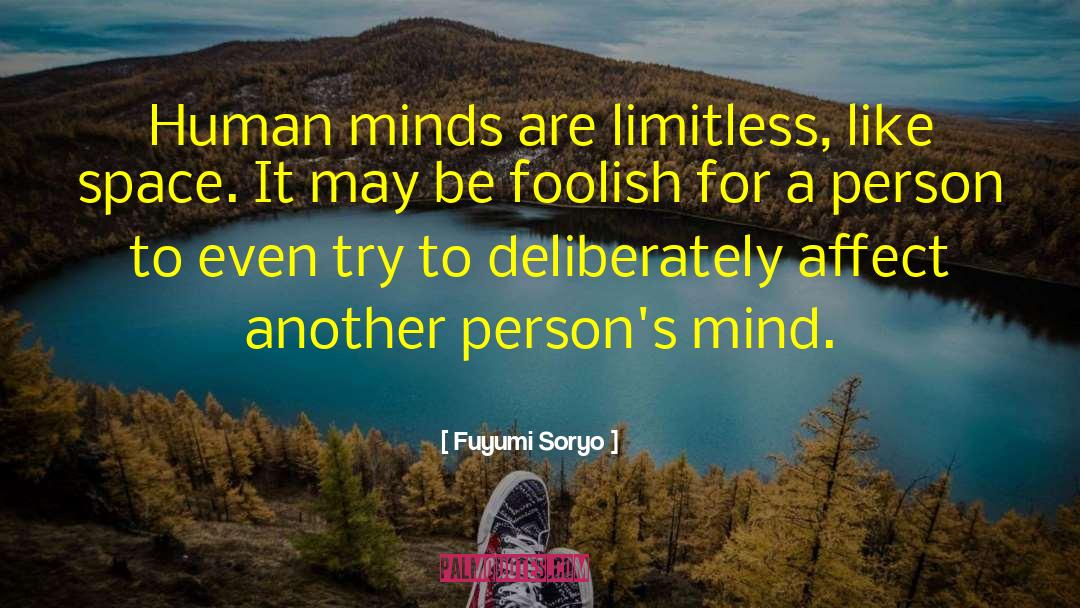 Fuyumi Soryo Quotes: Human minds are limitless, like