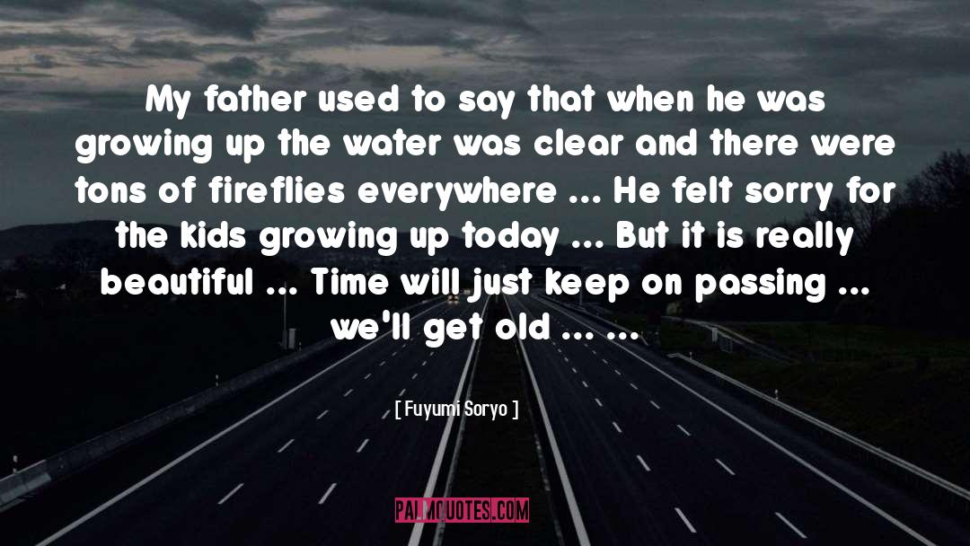 Fuyumi Soryo Quotes: My father used to say