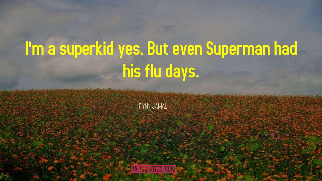 Fynn Jamal Quotes: I'm a superkid yes. But