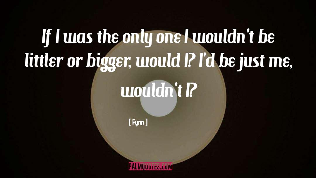 Fynn Quotes: If I was the only