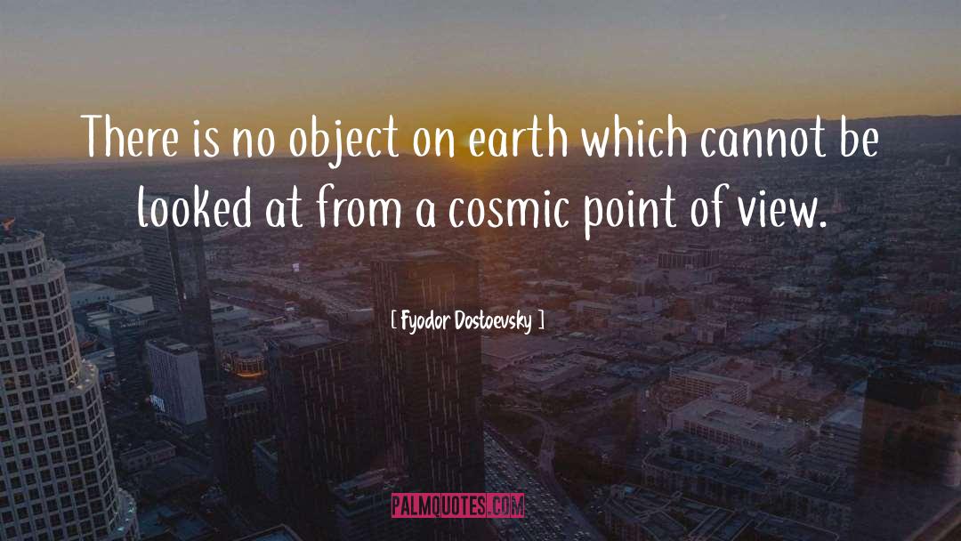 Fyodor Dostoevsky Quotes: There is no object on