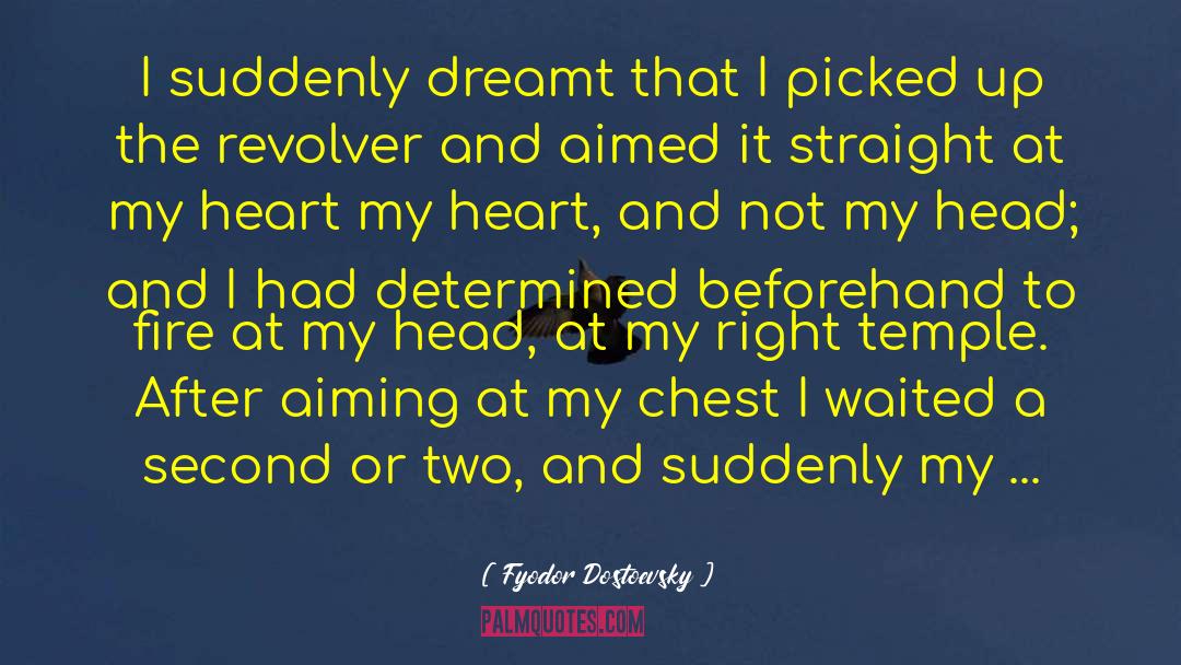 Fyodor Dostoevsky Quotes: I suddenly dreamt that I