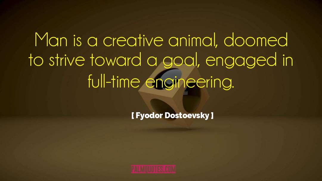 Fyodor Dostoevsky Quotes: Man is a creative animal,