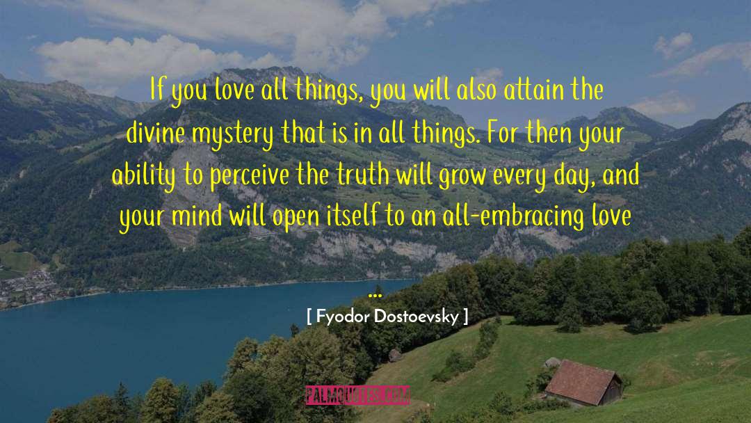 Fyodor Dostoevsky Quotes: If you love all things,