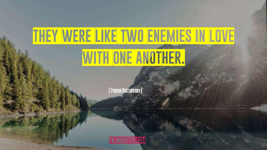 Fyodor Dostoevsky Quotes: They were like two enemies