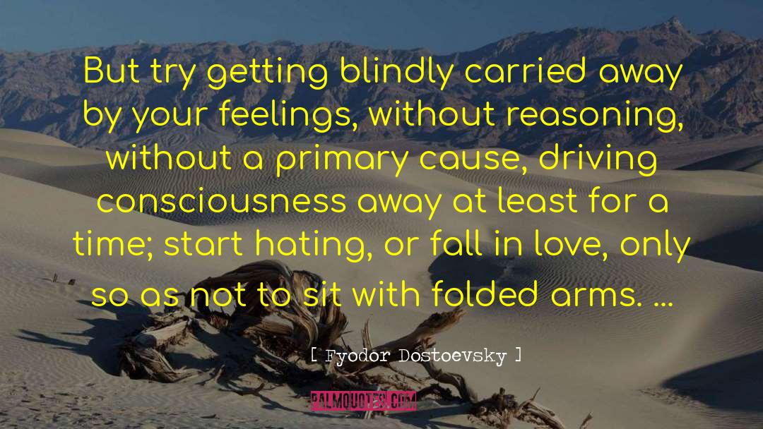 Fyodor Dostoevsky Quotes: But try getting blindly carried
