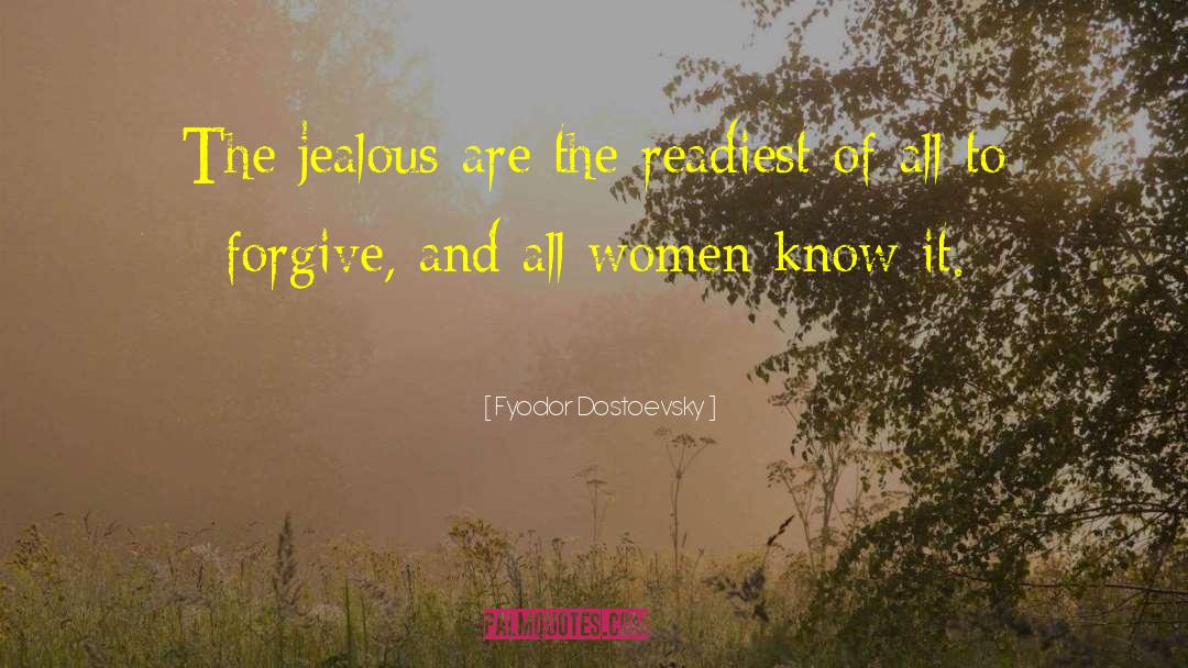 Fyodor Dostoevsky Quotes: The jealous are the readiest