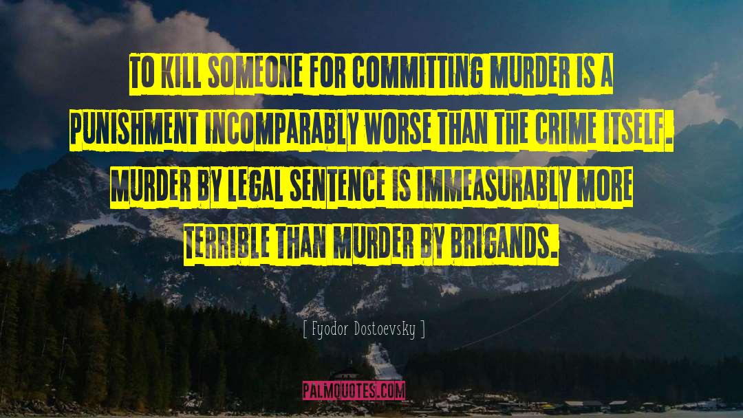 Fyodor Dostoevsky Quotes: To kill someone for committing