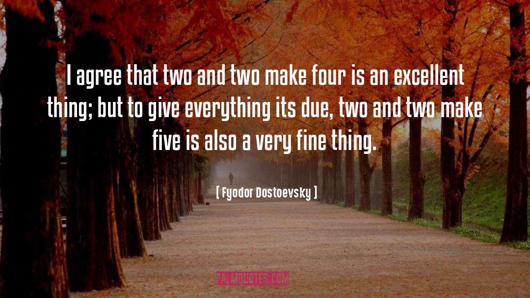 Fyodor Dostoevsky Quotes: I agree that two and