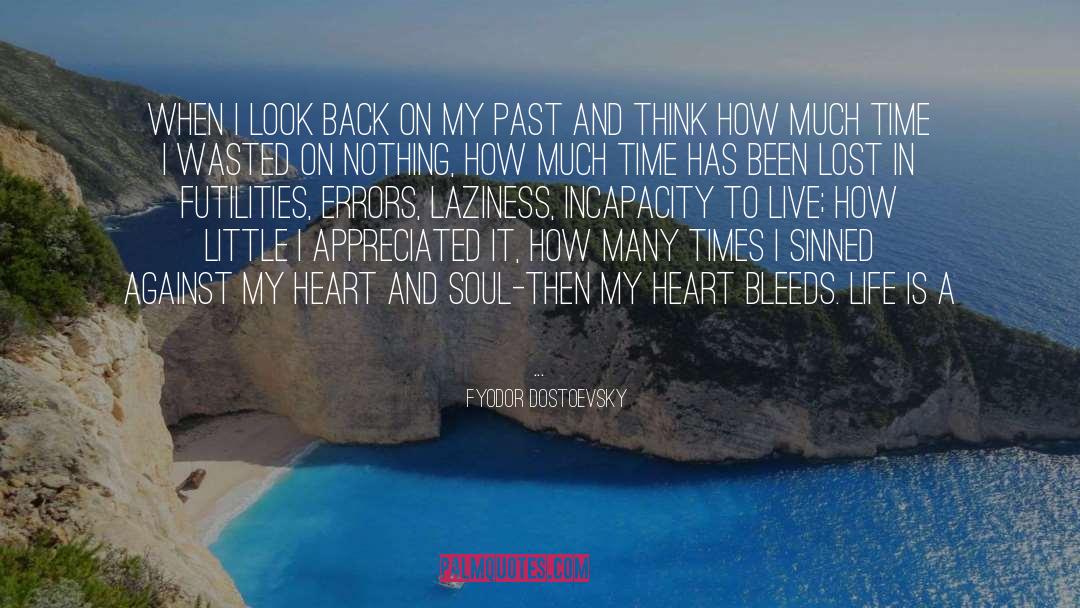 Fyodor Dostoevsky Quotes: When I look back on