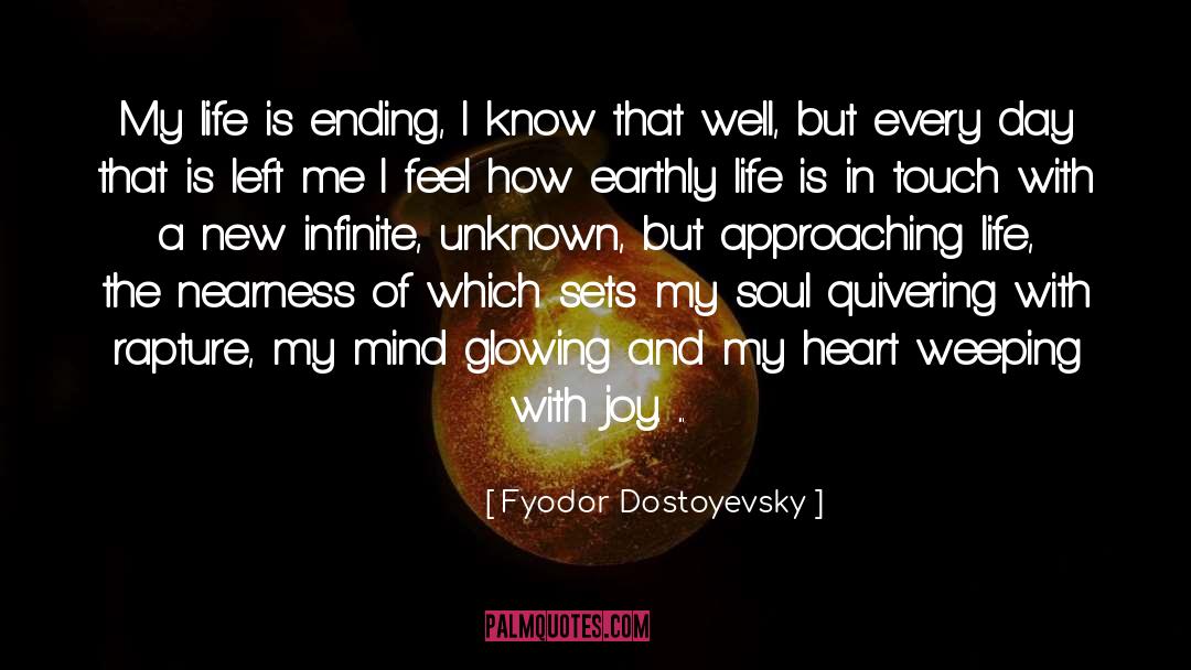 Fyodor Dostoyevsky Quotes: My life is ending, I