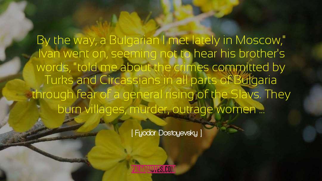 Fyodor Dostoyevsky Quotes: By the way, a Bulgarian