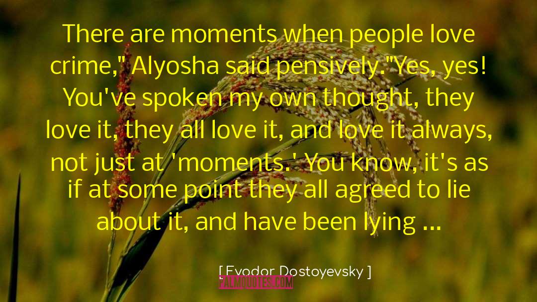 Fyodor Dostoyevsky Quotes: There are moments when people