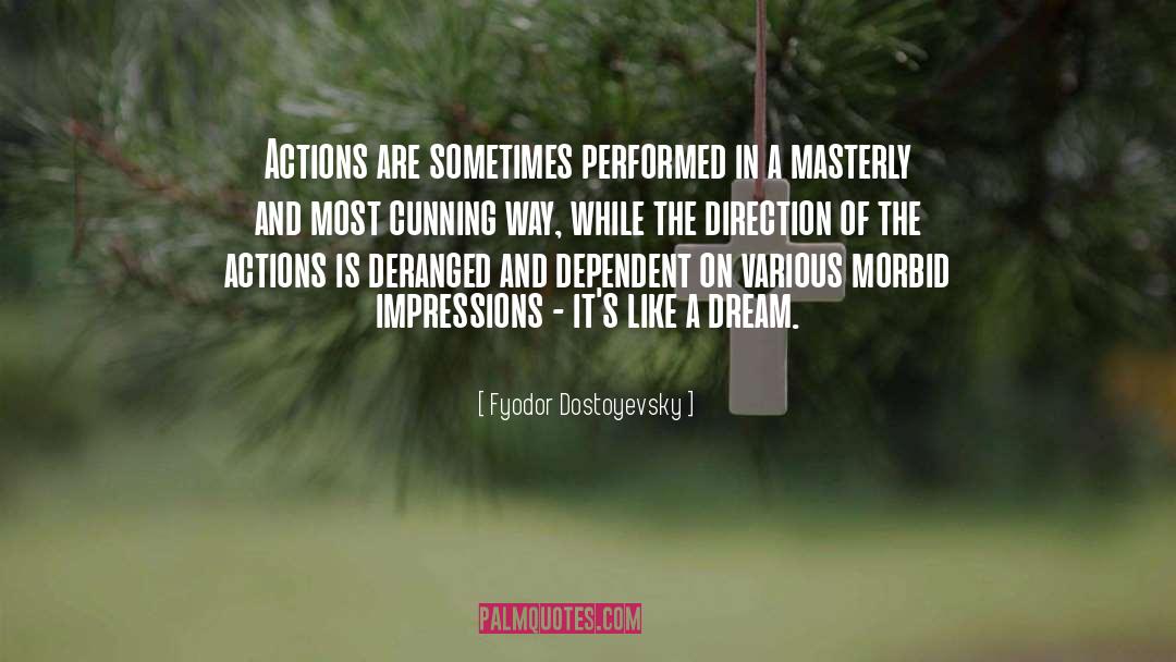 Fyodor Dostoyevsky Quotes: Actions are sometimes performed in