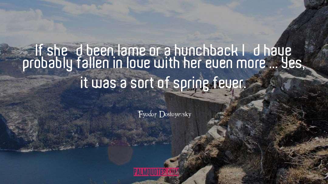 Fyodor Dostoyevsky Quotes: If she'd been lame or