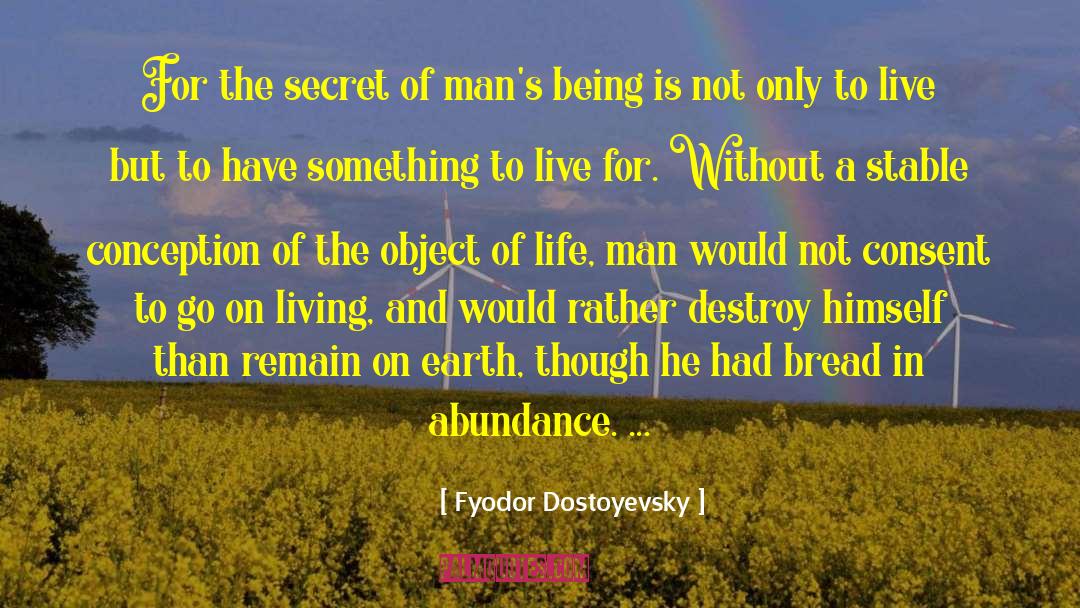 Fyodor Dostoyevsky Quotes: For the secret of man's