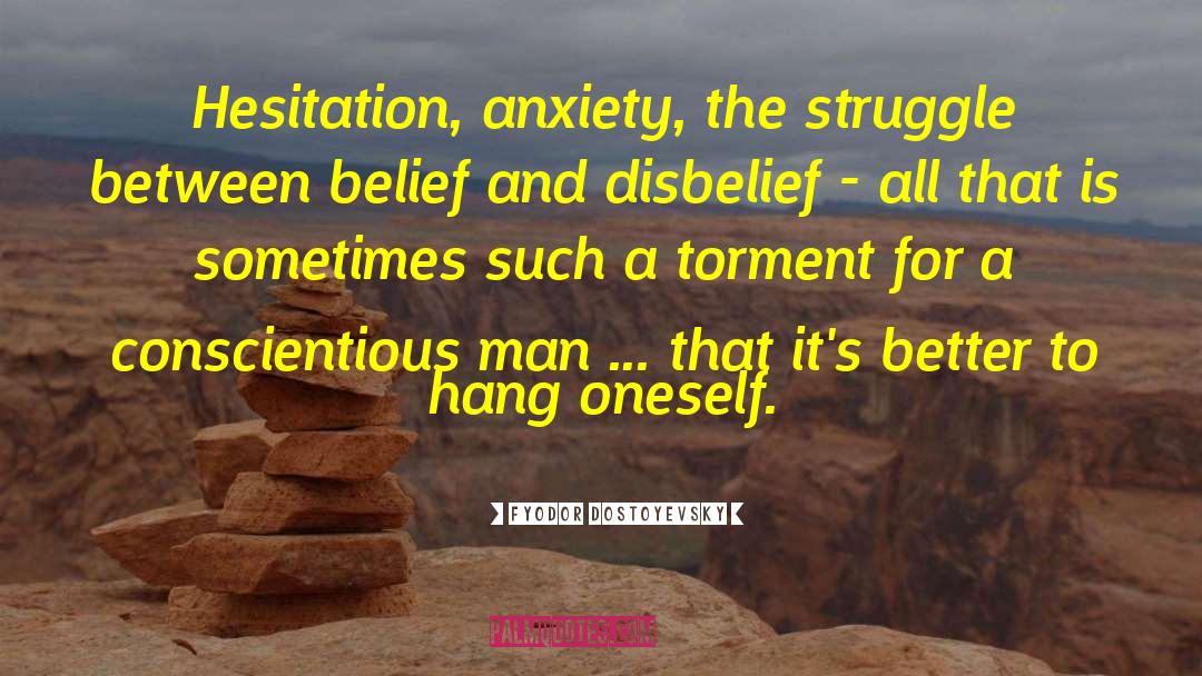 Fyodor Dostoyevsky Quotes: Hesitation, anxiety, the struggle between