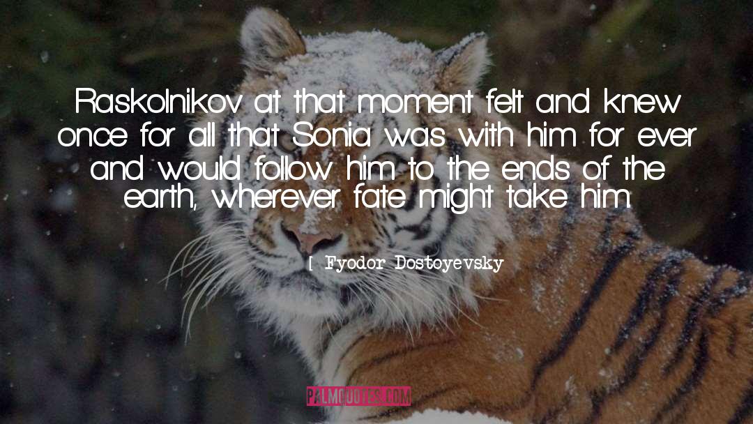 Fyodor Dostoyevsky Quotes: Raskolnikov at that moment felt