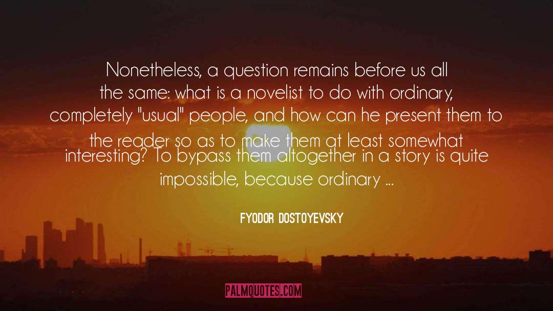 Fyodor Dostoyevsky Quotes: Nonetheless, a question remains before