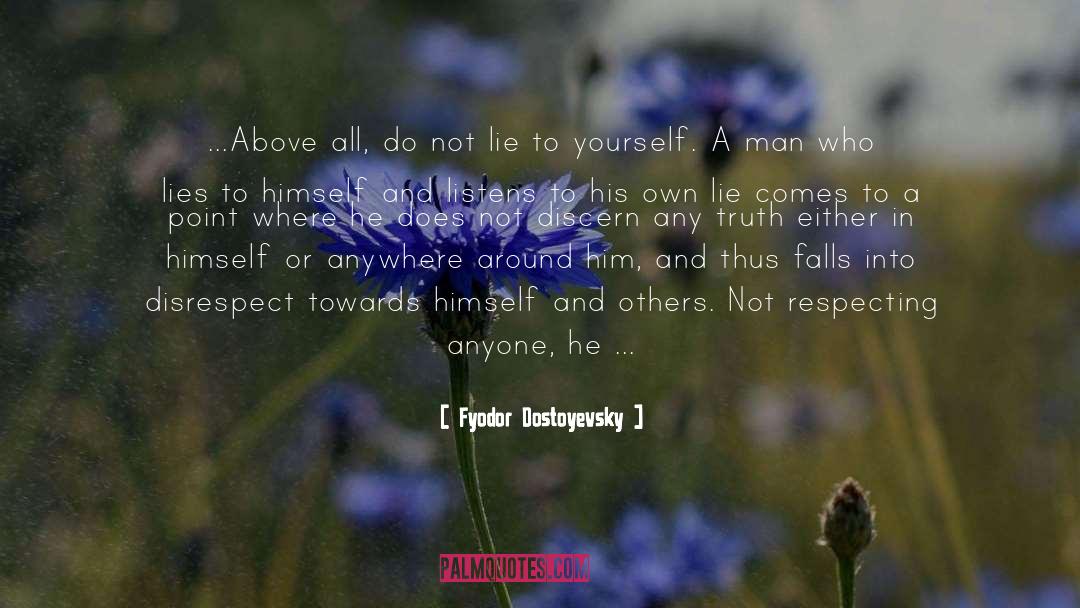 Fyodor Dostoyevsky Quotes: ...Above all, do not lie