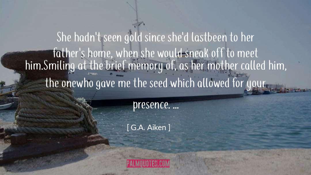 G.A. Aiken Quotes: She hadn't seen gold since
