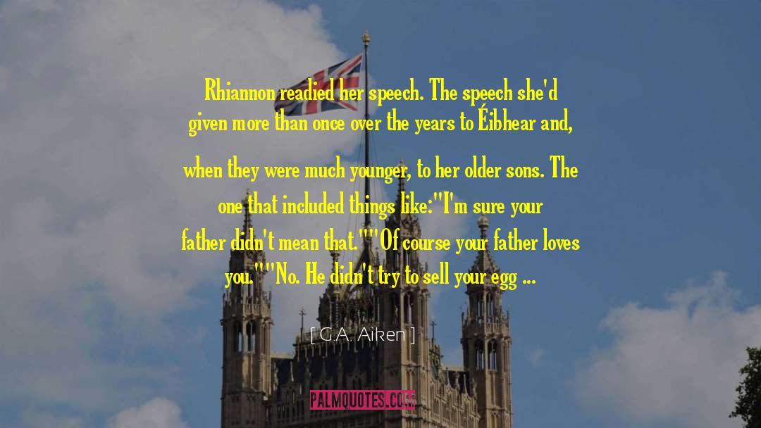 G.A. Aiken Quotes: Rhiannon readied her speech. The