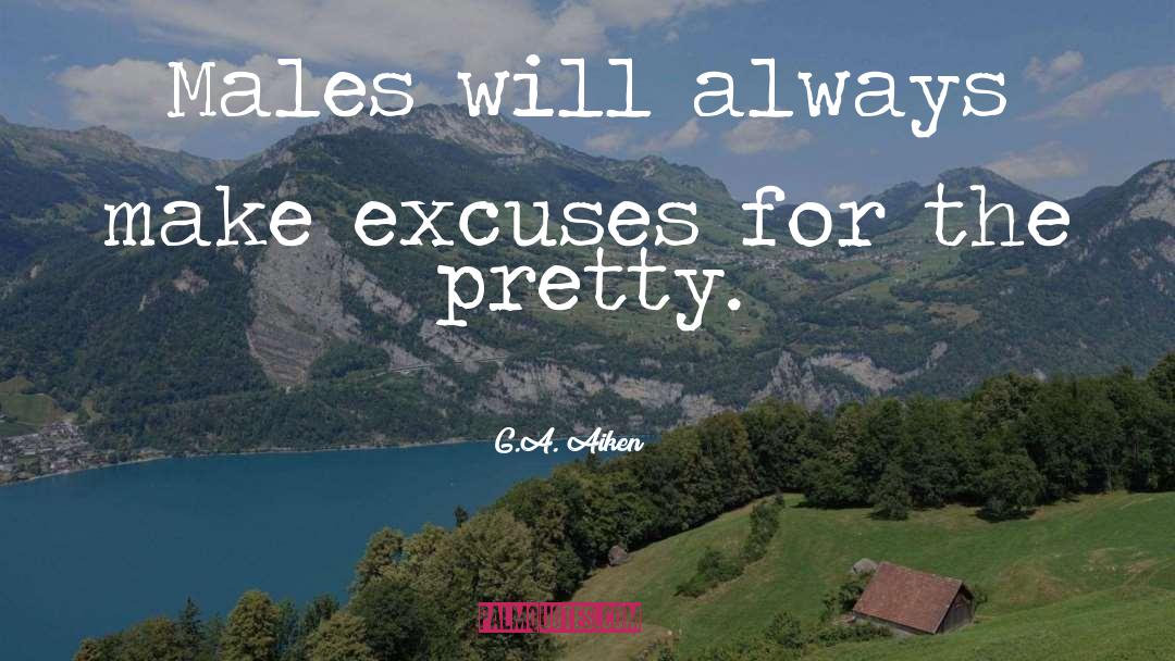 G.A. Aiken Quotes: Males will always make excuses