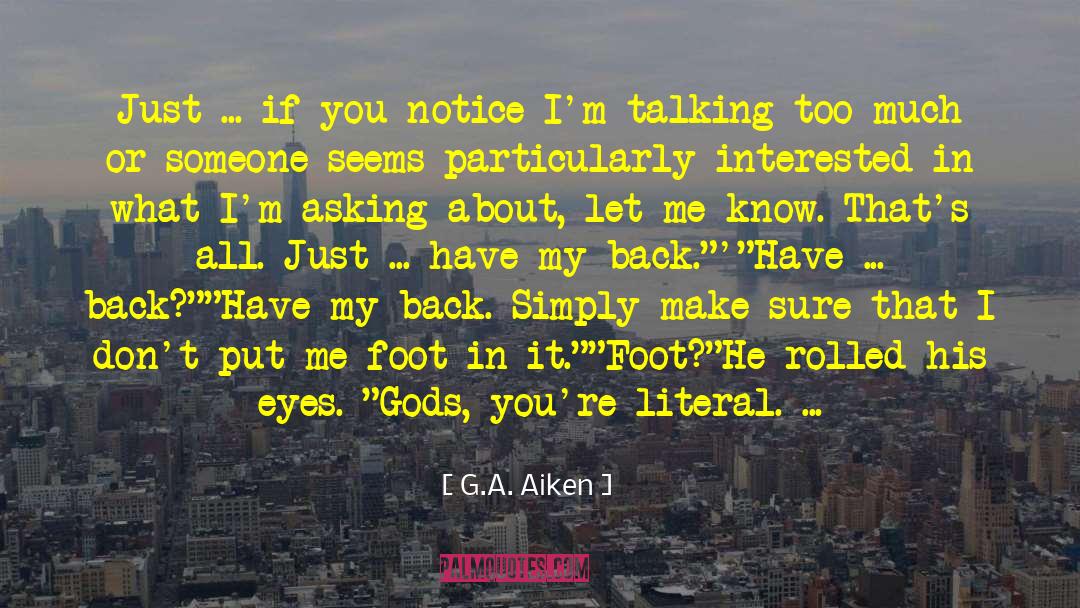 G.A. Aiken Quotes: Just ... if you notice