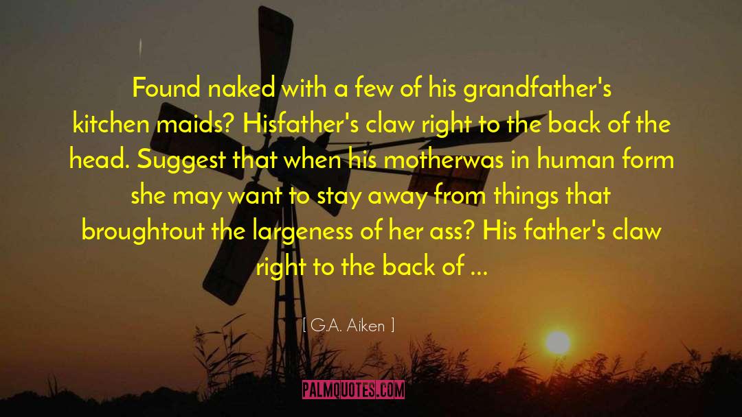 G.A. Aiken Quotes: Found naked with a few