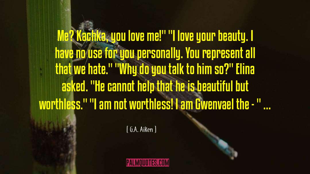 G.A. Aiken Quotes: Me? Kachka, you love me!