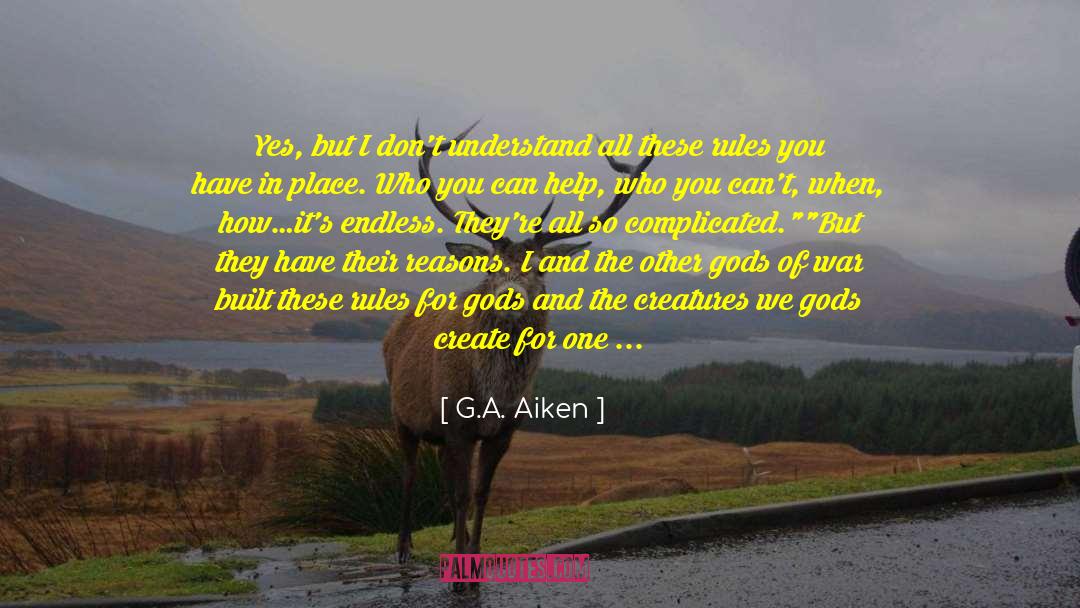 G.A. Aiken Quotes: Yes, but I don't understand