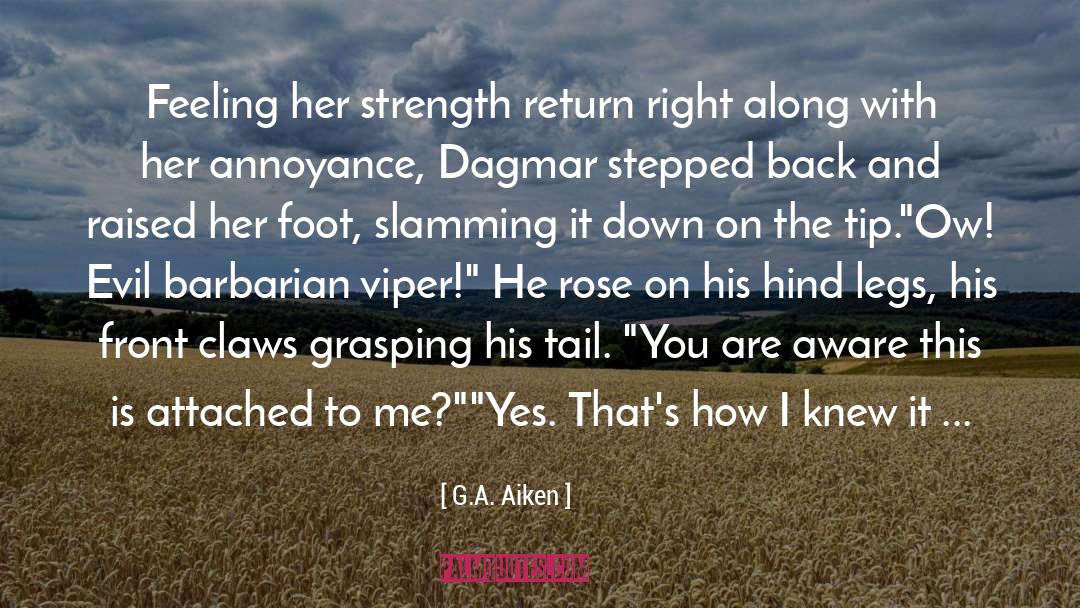 G.A. Aiken Quotes: Feeling her strength return right