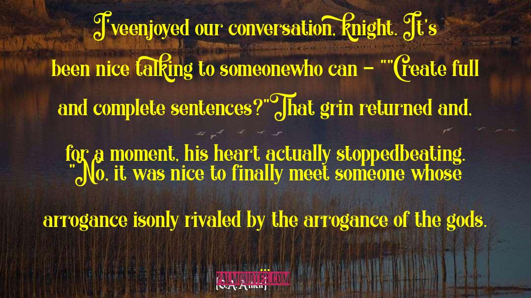 G.A. Aiken Quotes: I've<br>enjoyed our conversation, knight. It's