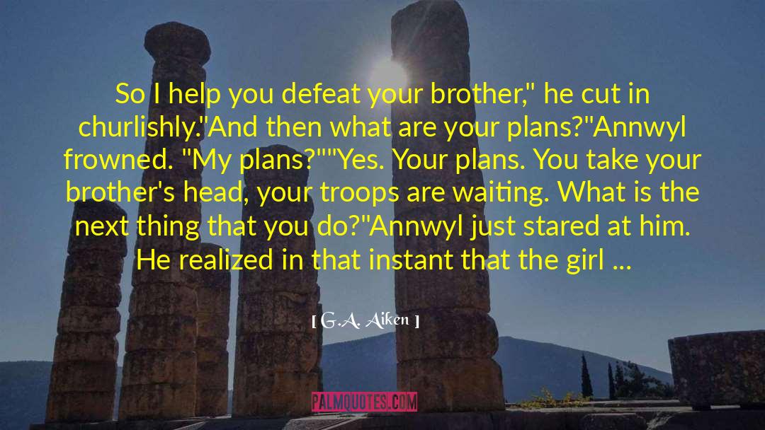 G.A. Aiken Quotes: So I help you defeat