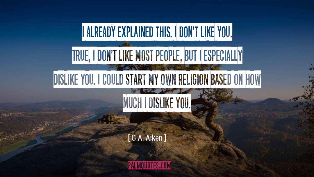 G.A. Aiken Quotes: I already explained this. I